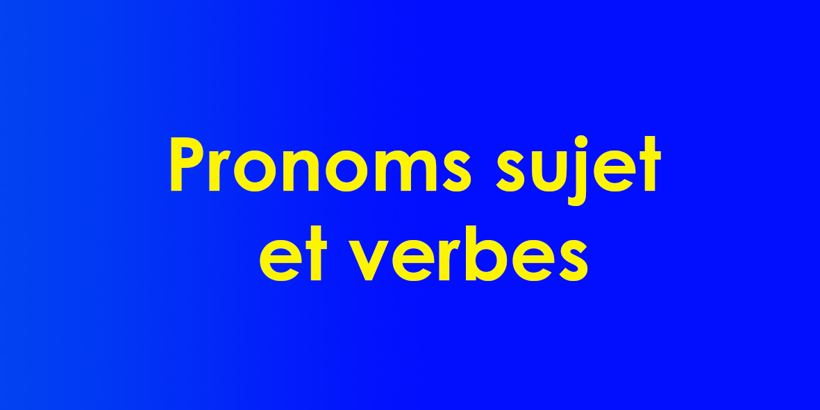 Pronoms sujet et verbes
