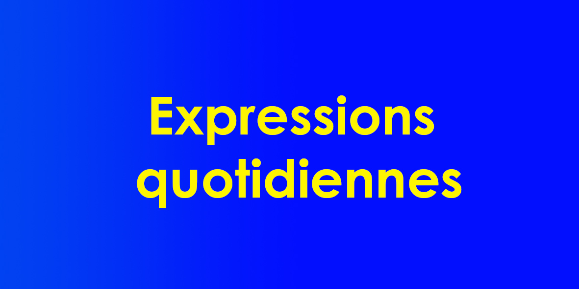 Expressions  quotidiennes